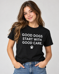 Teen model wearing the Good Dogs Start With Good Care T-shirt